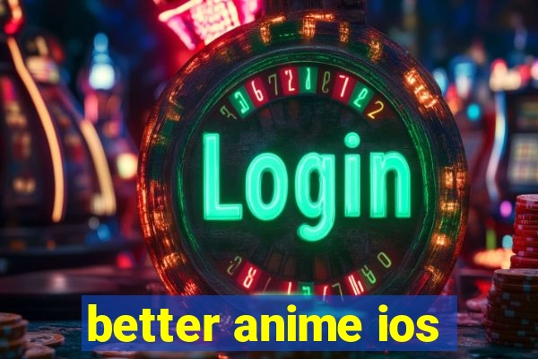 better anime ios